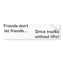 Friends dont let friends bumper stickers