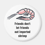 Friends don't let friends eat import... refrigerator magnets