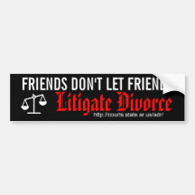 Friends Don't Let Friends Litigate Divorce Bumper Sticker