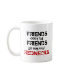 Friends don't let Friends Mugs