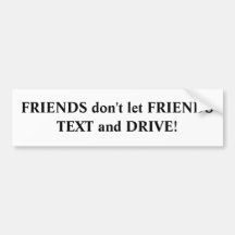 FRIENDS don't let FRIENDS TEXT and DRIVE! Bumper Stickers