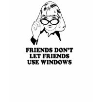 FRIENDS DONT LET FRIENDS USE WINDOWS T-shirt by humortees FRIENDS DONT LET FRIENDS USE WINDOWS T-shirt