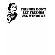 FRIENDS DONT LET FRIENDS USE WINDOWS T-shirt by humortees FRIENDS DONT LET FRIENDS USE WINDOWS T-shirt