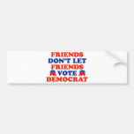 Friends Don't Let Friends Vote Democrat Bumper Stickers