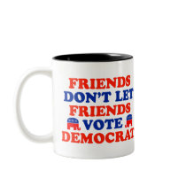 Friends Don't Let Friends Vote Democrat mugs