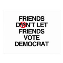 FRIENDS DON'T LET FRIENDS VOTE DEMOCRAT.png postcards