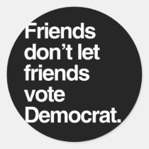 FRIENDS DON'T LET FRIENDS VOTE DEMOCRAT -.png stickers
