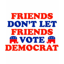 Friends Don't Let Friends Vote Democrat t-shirts by LushLaundry Friends Don't Let Friends Vote Democrat t-shirts