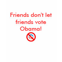 Friends don't let friends vote Obama! t-shirts