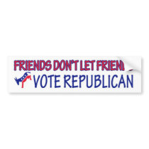 Friends Don't Let Friends Vote Republican bumper stickers