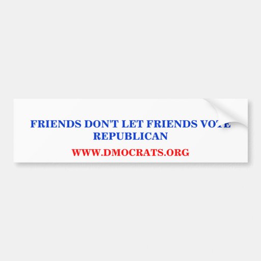 FRIENDS DON'T LET FRIENDS VOTE REPUBLICAN STICKER BUMPER STICKER