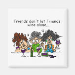 Friends don't let friends wine alone refrigerator magnet