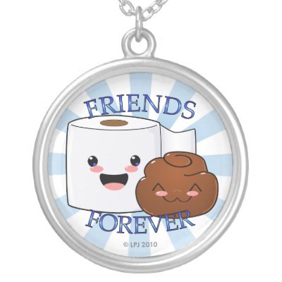 i love you friends forever. Friends Forever Poo and TP