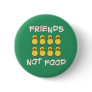 Friends not Food Button