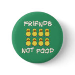 Friends not Food Button