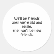 Friends Until We're Old And Senile Funny Design Round Sticker