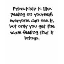 Friendship is like peeing on yourself: everyone... t-shirts