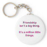Friendship isn't a big thing. key chain