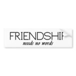 friendship needs no words bumper stickers