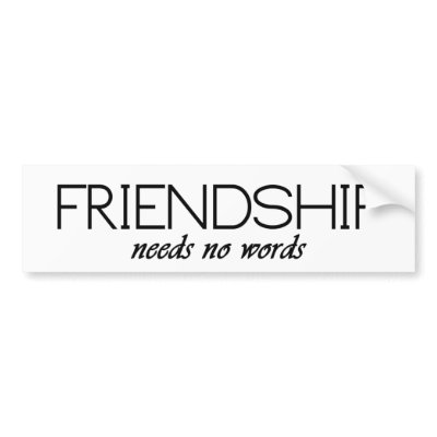 friendship needs no words bumper stickers by Just2Cute