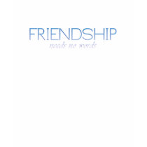 friendship needs no words t-shirts