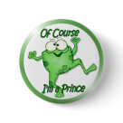 round_button - This little green frog is a cutie. He has a funny little face and is jumping up to say ... Of course Im a Prince. More matching items in my store.: Sizes 