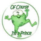 round_sticker - This little green frog is a cutie. He has a funny little face and is jumping up to say ... Of course Im a Prince. More matching items in my store.: Sizes 