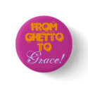 From Ghetto To Grace! button