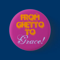 From Ghetto To Grace! buttons by SheSoGetto From Ghetto To Grace! buttons