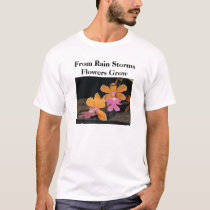 From Rain Storms Flowers Grow t-shirts