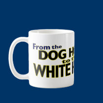 From the Dog House to the White House mugs