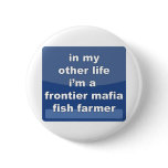 Frontier Mafia Fish Farmer buttons