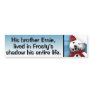 Frosty's Brother... Bumper Stickers