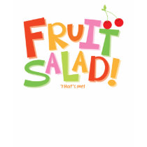 Fruit Salad... That is me! t-shirts