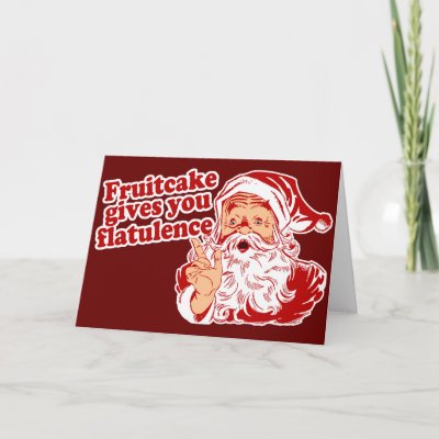 Fruitcake Gives You Flatulence Greeting Cards