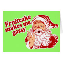 Fruitcake Makes Santa Gassy Greeting Card