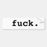 fuck. bumper stickers