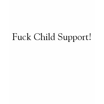 Fuck Child Support Tee Shirt by deceptive1 child support shirt