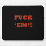 Fuck Em Mouse Pads