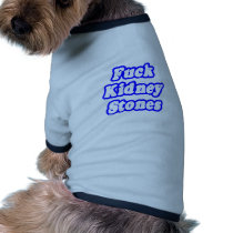Fuck Kidney Stones Doggie T Shirt