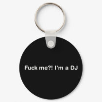 Fuck Me Im a DJ keychains