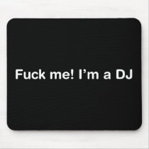 Fuck Me Im a DJ mousepads by HOTDJGEAR Fuck Me Im a DJ mousepads