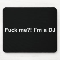 Fuck Me Im a DJ mousepads by HOTDJGEAR Fuck Me Im a DJ mousepads