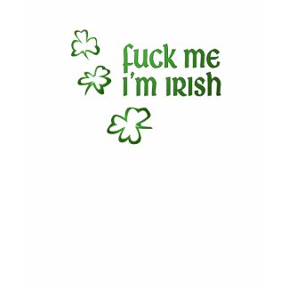 Fuck Me I'm Irish shirt