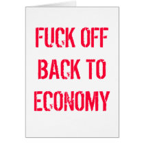 FUCK OFF BACK TO ECONOMY cards