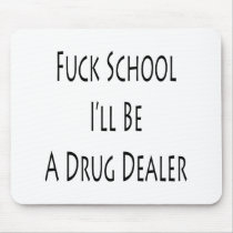 Fuck School I'll Be A Drug Dealer mousepads