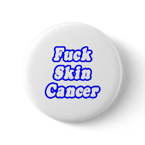 Fuck Skin Cancer buttons