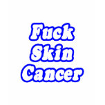 Fuck Skin Cancer T-shirt