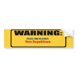 Fuck the planet - Vote Republican Bumper Sticker