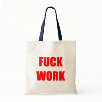 FUCK WORK bags